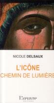 Couverture du livre « L'icône ; chemin de lumière » de Nicole Delsaux aux éditions L'oeuvre