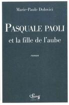 Couverture du livre « Pasquale Paoli et la fille de l aube » de Marie-Paule Dolovici aux éditions Bord De L'eau