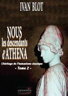 Couverture du livre « Nous, les descendants d'Athéna t.2 ; l'héritage de l'humanisme classique » de Ivan Blot aux éditions Apopsix