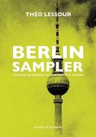 Couverture du livre « Berlin sampler : un siècle de musique, du cabaret a la techn » de Theo Lessour aux éditions Le Mot Et Le Reste