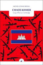 Couverture du livre « Chaos khmer ; coup d'état au Cambodge » de Michel-Cosme Bideau aux éditions Transboreal