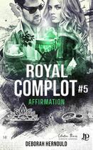 Couverture du livre « Royal complot Tome 5 : Affirmation » de Deborah Hernould aux éditions Juno Publishing