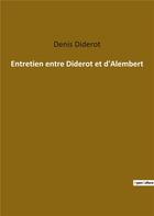 Couverture du livre « Entretien entre Diderot et d'Alembert » de Denis Diderot aux éditions Culturea