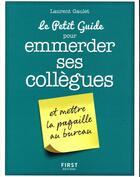 Couverture du livre « Le petit guide pour emmerder ses collègues » de Laurent Gaulet aux éditions First