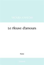 Couverture du livre « Le fleuve d'amours » de Kahlom Yaouba aux éditions Edilivre