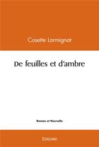 Couverture du livre « De feuilles et d'ambre » de Larmignat Cosette aux éditions Edilivre