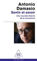 Couverture du livre « Sentir et savoir : une nouvelle théorie de la conscience » de Antonio Damasio aux éditions Odile Jacob