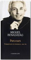 Couverture du livre « Parcours ; engagement et résistance, une vie » de Miguel Benasayag aux éditions Calmann-levy