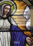 Couverture du livre « La guérison par l'invocation des saints » de Henri Devere aux éditions Dangles