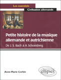 Couverture du livre « Petite histoire de la musique allemande et autrichienne (de j. s. bach a a. schoenberg) » de Anne-Marie Corbin aux éditions Ellipses