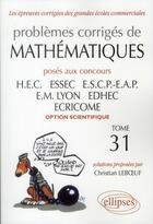 Couverture du livre « Problèmes corrigés de mathématiques posés aux concours HEC, ESSEC, ESCP-EAP, EM Lyon, EDHEC, ECRICOME, option scientifique Tome 31 » de Christian Leboeuf aux éditions Ellipses