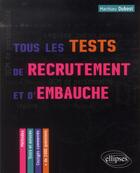 Couverture du livre « Tous les tests de recrutement et d'embauche. qcm de personnalite, competences verbales, qi, logique, » de Matthieu Dubost aux éditions Ellipses