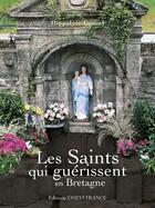 Couverture du livre « Les saints qui guérissent en Bretagne » de Hippolyte Gancel aux éditions Ouest France