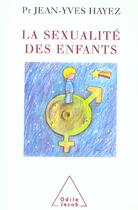 Couverture du livre « La sexualité des enfants » de Jean-Yves Hayez aux éditions Odile Jacob