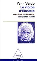 Couverture du livre « Le Violon d'Einstein : Variations sur le temps, les quanta, l'infini » de Yann Verdo aux éditions Odile Jacob