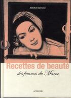 Couverture du livre « Recettes de beauté des femmes du Maroc » de Abdelhai Sijelmassi aux éditions Actes Sud