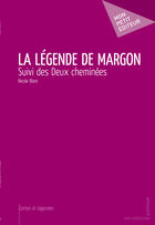 Couverture du livre « La légende de Margon ; deux cheminées » de Nicole Blanc aux éditions Mon Petit Editeur