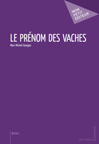 Couverture du livre « Le prénom des vaches » de Marc-Michel Georges aux éditions Mon Petit Editeur