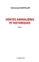 Couverture du livre « Vérités animalières et historiques » de Emmanuel Duffillot aux éditions La Bruyere