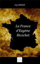 Couverture du livre « La France d'Eugène Ricochet » de Guy Borsoi aux éditions Les Sentiers Du Livre