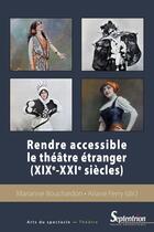 Couverture du livre « Rendre accessible le théâtre étranger (XIXe-XXIe siècles) » de Marianne Bouchardon et Arianne Ferry aux éditions Pu Du Septentrion