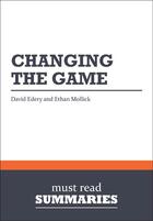 Couverture du livre « Summary: Changing the Game : Review and Analysis of Edery and Mollick's Book » de Businessnews Publish aux éditions Business Book Summaries