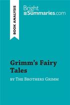 Couverture du livre « Grimm's Fairy Tales by the Brothers Grimm (Book Analysis) : detailed summary, analysis and reading guide » de Bright Summaries aux éditions Brightsummaries.com