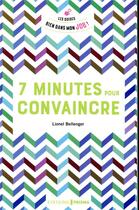 Couverture du livre « 7 minutes pour convaincre » de Lionel Bellanger aux éditions Bien Dans Ma Vie