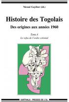 Couverture du livre « Histoire des Togolais, des origines aux années 1960 t.4 ; le refus de l'ordre colonial » de  aux éditions Karthala