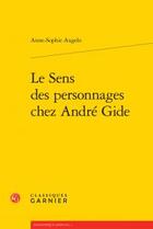 Couverture du livre « Le sens des personnages chez André Gide » de Anne-Sophie Angelo aux éditions Classiques Garnier