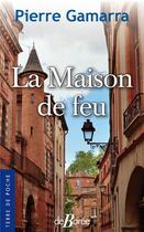 Couverture du livre « La maison de feu » de Pierre Gamarra aux éditions De Boree