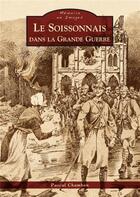 Couverture du livre « Le Soissonnais dans la Grande Guerre » de Pascal Chambon aux éditions Editions Sutton