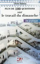 Couverture du livre « Plus de 100 questions sur ; le travail du dimanche » de Olivier Babeau aux éditions Ma