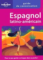 Couverture du livre « Guide de conversation : espagnol, latino-americain » de Roberto Esposito aux éditions Lonely Planet France