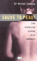 Couverture du livre « Sauve Ta Peau ! Les Histoires Vraies D'Un Medecin » de Michel Jossay aux éditions Archipel