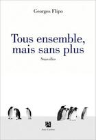 Couverture du livre « Tous ensemble, mais sans plus » de Georges Flipo aux éditions Anne Carriere