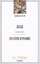 Couverture du livre « Juge en Côte d'Ivoire ; désarmer la violence » de Epiphane Zoro-Bi aux éditions Karthala