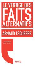 Couverture du livre « Le vertige des faits alternatifs » de Arnaud Esquerre aux éditions Editions Textuel