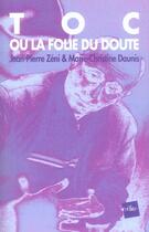 Couverture du livre « Toc ou la folie du doute » de Marie-Christine Daunis et Jean-Pierre Zeni aux éditions Edite