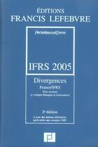 Couverture du livre « Ifrs 2005 ; divergences france/ifrs ; tous secteurs (y compris banques et assurances) a jour des normes definitives (2e édition) » de L Sijelmassi et S Cren et A Hussherr et C Loapter et C St Jean aux éditions Lefebvre