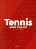 Couverture du livre « Tennis, mode d'emploi - nouvelle edition - bien debuter le tennis avec paul-henri matthieu » de Mathieu/Leblond aux éditions Marabout