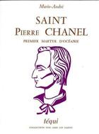 Couverture du livre « Saint Pierre Chanel ; premier martyr d'Océanie » de Marie-Andre aux éditions Tequi