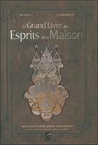 Couverture du livre « Le grand livre des esprits de la maison ; nains, gnomes, kobollds, gobelins, tomates, brownies et autres créatures des seuils, âtres, étables, caves et greniers » de Richard Ely aux éditions Vega