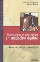 Couverture du livre « Médicaments et prescription en médecine équine » de Jacques Bardies aux éditions Le Point Veterinaire