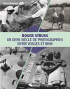 Couverture du livre « Roger Struss ; un demi-siècle de photographies entre Vosges et Rhin » de Gabriel Braeuner aux éditions L'harmattan