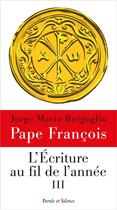 Couverture du livre « L'Ecriture au fil de l'année Tome 3 » de Pape Francois aux éditions Parole Et Silence