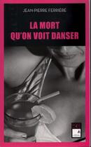 Couverture du livre « La mort qu'on voit danser » de Ferriere Jean-Pierre aux éditions Campanile