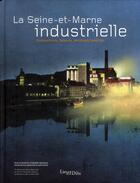 Couverture du livre « La Seine-et-Marne industrielle » de Isabelle Rambaud aux éditions Lieux Dits