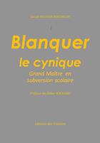 Couverture du livre « Blanquer le cynique : grand maître en subversion scolaire » de Claude Meunier-Berthelot aux éditions Trianons