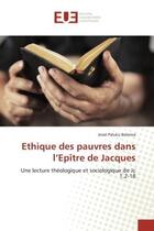 Couverture du livre « Ethique des pauvres dans l'Epître de Jacques : Une lecture théologique et sociologique de Jc 1,2-18 » de Jessé Paluku Balerwa aux éditions Editions Universitaires Europeennes